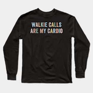 Special Education ABA SPED Walkie Calls Are My Cardio Long Sleeve T-Shirt